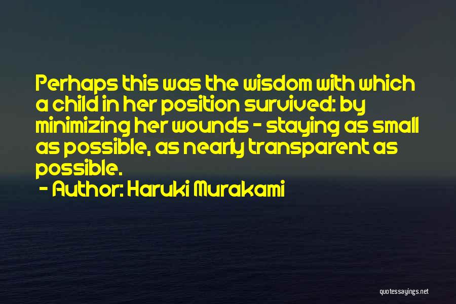 Haruki Murakami Quotes: Perhaps This Was The Wisdom With Which A Child In Her Position Survived: By Minimizing Her Wounds - Staying As