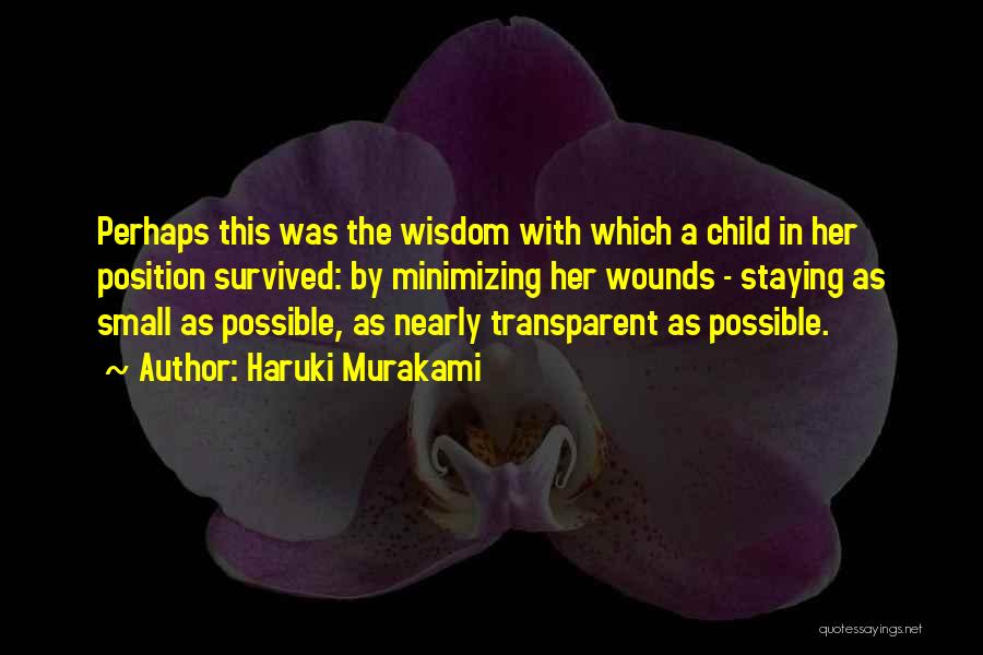 Haruki Murakami Quotes: Perhaps This Was The Wisdom With Which A Child In Her Position Survived: By Minimizing Her Wounds - Staying As