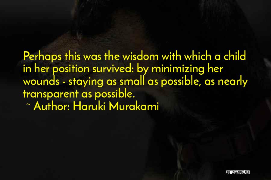 Haruki Murakami Quotes: Perhaps This Was The Wisdom With Which A Child In Her Position Survived: By Minimizing Her Wounds - Staying As