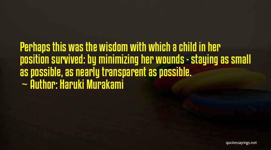 Haruki Murakami Quotes: Perhaps This Was The Wisdom With Which A Child In Her Position Survived: By Minimizing Her Wounds - Staying As