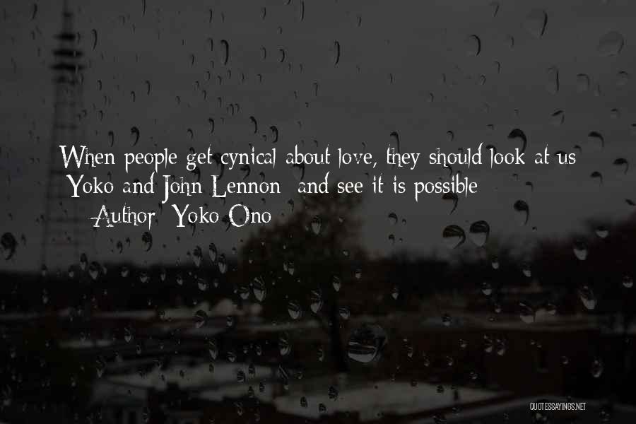 Yoko Ono Quotes: When People Get Cynical About Love, They Should Look At Us [yoko And John Lennon] And See It Is Possible