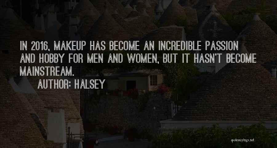 Halsey Quotes: In 2016, Makeup Has Become An Incredible Passion And Hobby For Men And Women, But It Hasn't Become Mainstream.