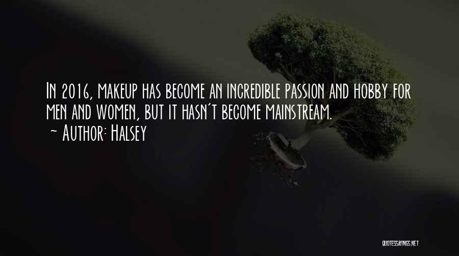 Halsey Quotes: In 2016, Makeup Has Become An Incredible Passion And Hobby For Men And Women, But It Hasn't Become Mainstream.