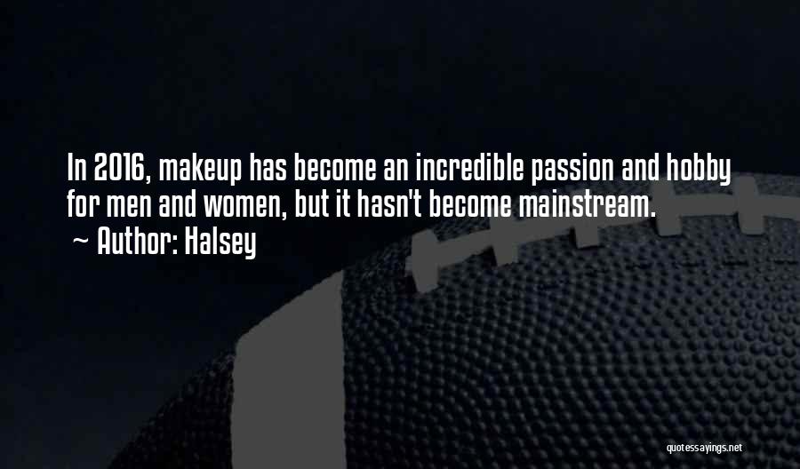 Halsey Quotes: In 2016, Makeup Has Become An Incredible Passion And Hobby For Men And Women, But It Hasn't Become Mainstream.