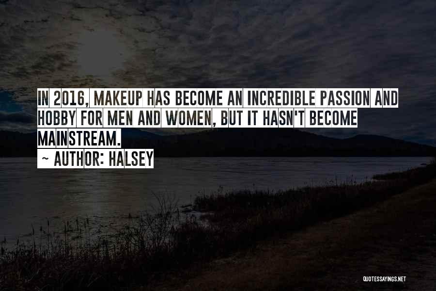 Halsey Quotes: In 2016, Makeup Has Become An Incredible Passion And Hobby For Men And Women, But It Hasn't Become Mainstream.