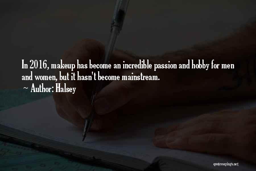 Halsey Quotes: In 2016, Makeup Has Become An Incredible Passion And Hobby For Men And Women, But It Hasn't Become Mainstream.