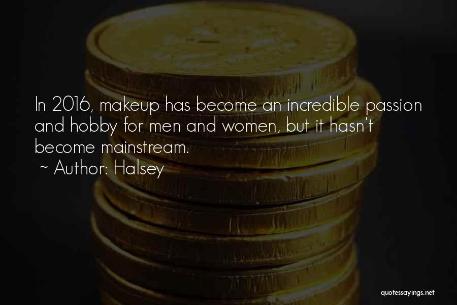 Halsey Quotes: In 2016, Makeup Has Become An Incredible Passion And Hobby For Men And Women, But It Hasn't Become Mainstream.