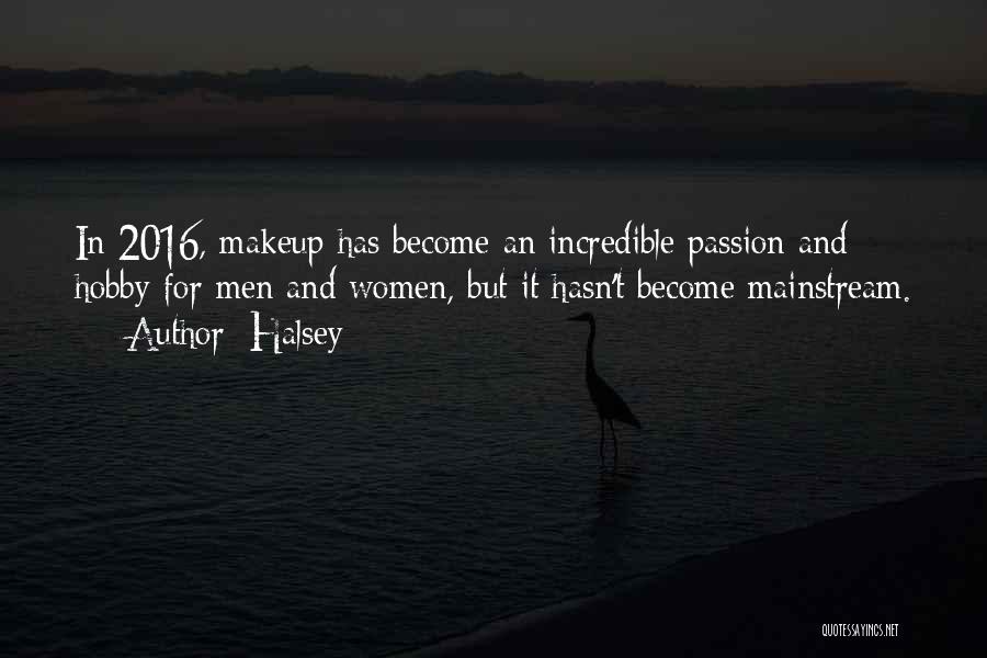 Halsey Quotes: In 2016, Makeup Has Become An Incredible Passion And Hobby For Men And Women, But It Hasn't Become Mainstream.