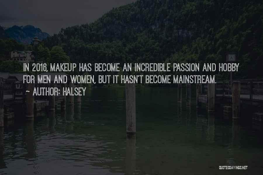 Halsey Quotes: In 2016, Makeup Has Become An Incredible Passion And Hobby For Men And Women, But It Hasn't Become Mainstream.
