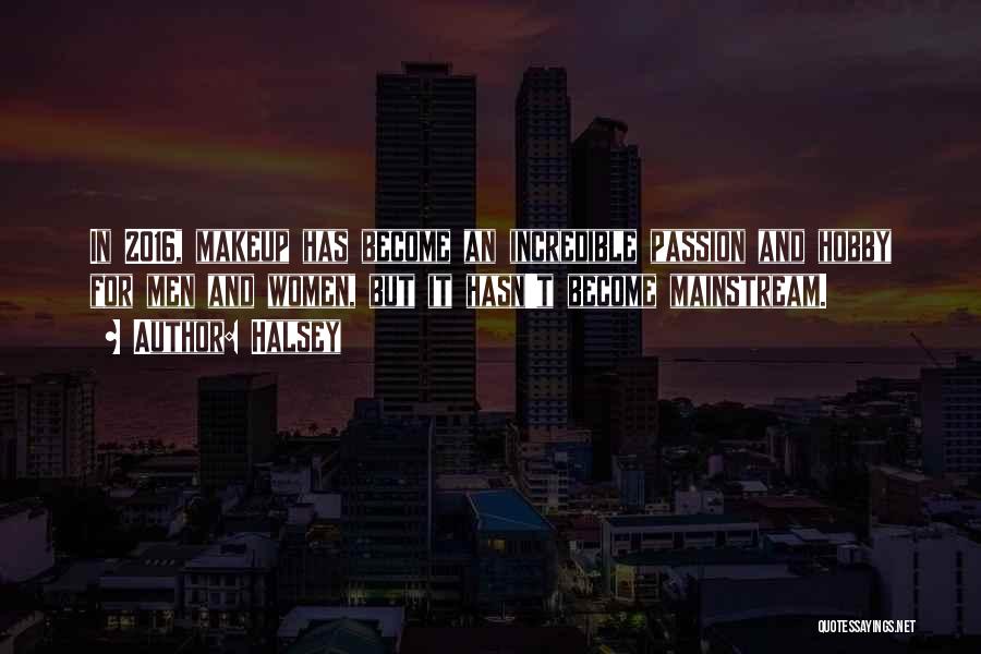Halsey Quotes: In 2016, Makeup Has Become An Incredible Passion And Hobby For Men And Women, But It Hasn't Become Mainstream.