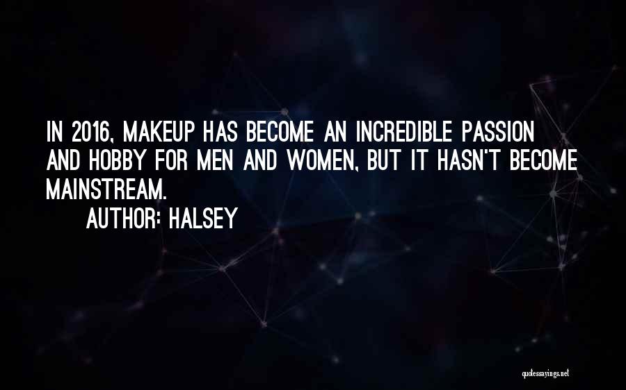 Halsey Quotes: In 2016, Makeup Has Become An Incredible Passion And Hobby For Men And Women, But It Hasn't Become Mainstream.