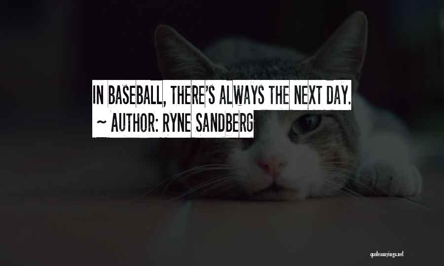 Ryne Sandberg Quotes: In Baseball, There's Always The Next Day.