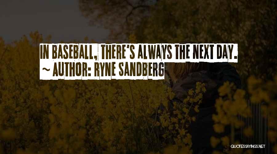 Ryne Sandberg Quotes: In Baseball, There's Always The Next Day.