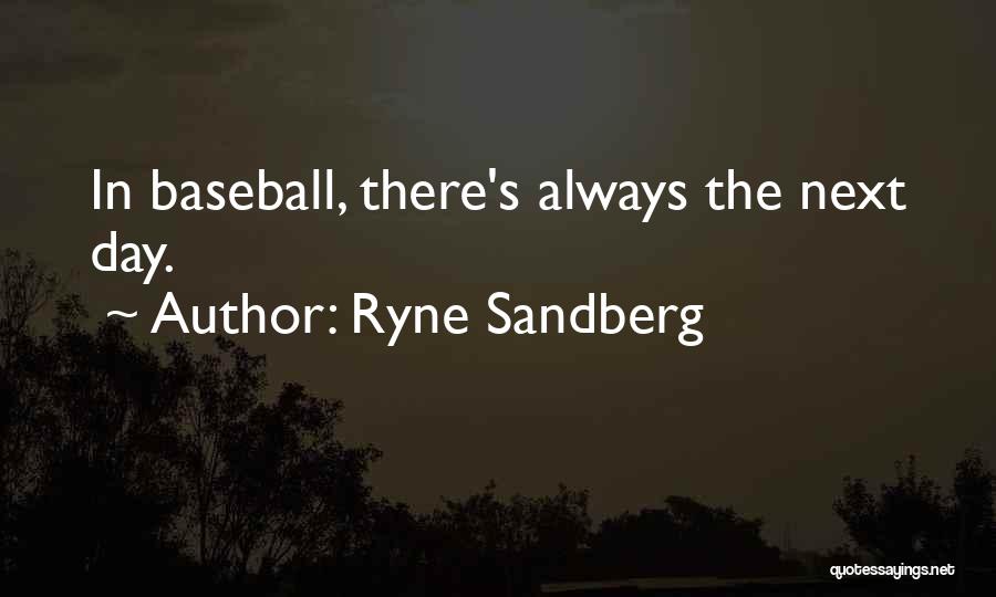 Ryne Sandberg Quotes: In Baseball, There's Always The Next Day.