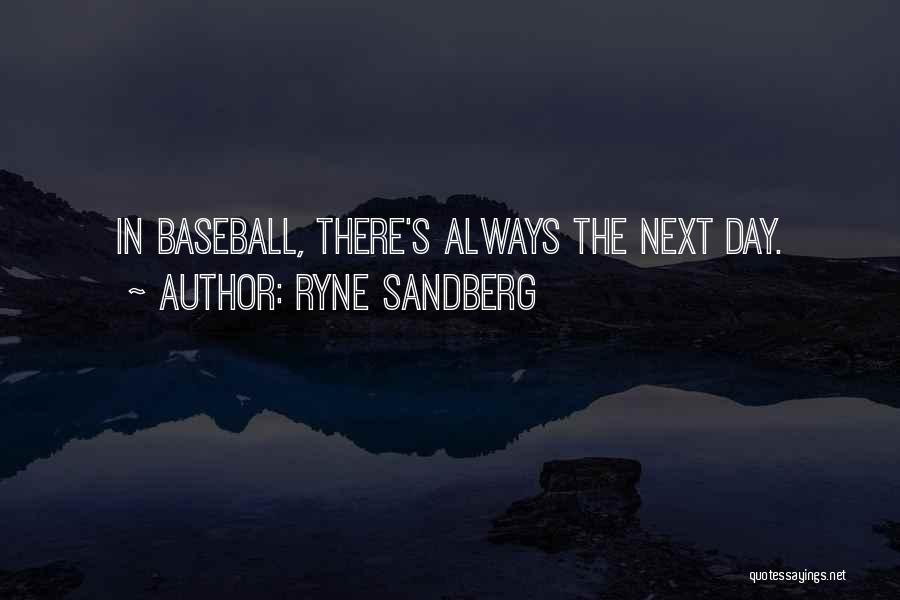 Ryne Sandberg Quotes: In Baseball, There's Always The Next Day.