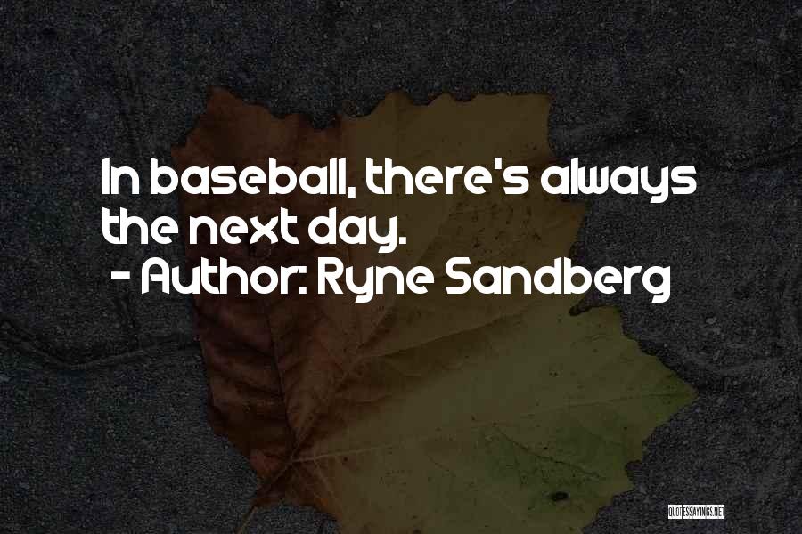 Ryne Sandberg Quotes: In Baseball, There's Always The Next Day.