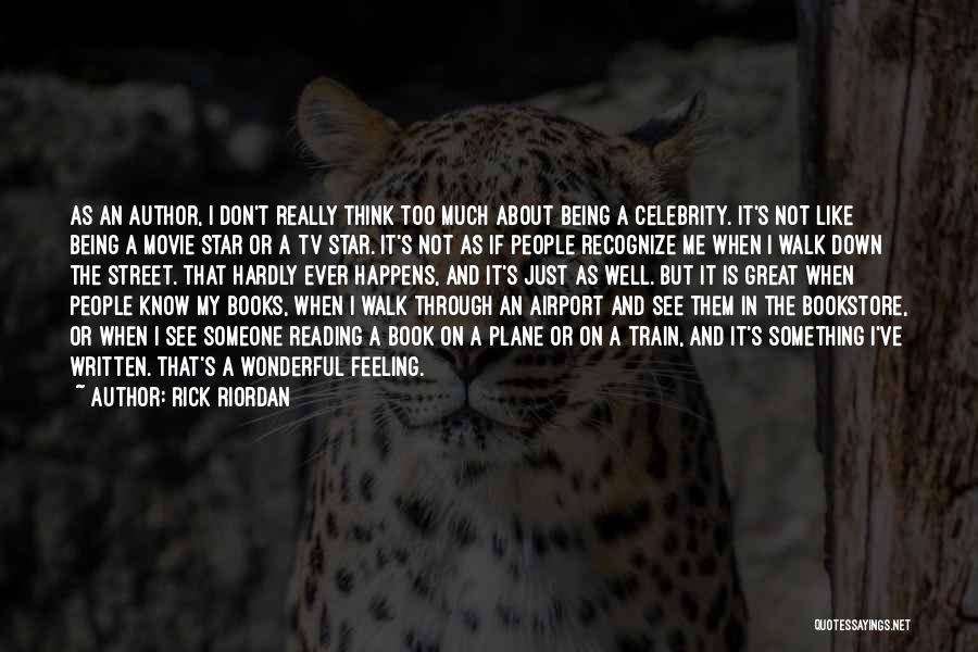 Rick Riordan Quotes: As An Author, I Don't Really Think Too Much About Being A Celebrity. It's Not Like Being A Movie Star