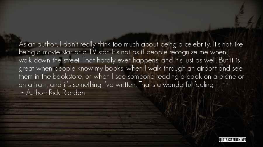 Rick Riordan Quotes: As An Author, I Don't Really Think Too Much About Being A Celebrity. It's Not Like Being A Movie Star