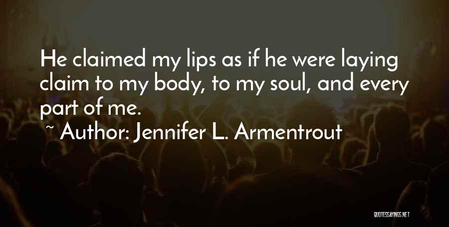 Jennifer L. Armentrout Quotes: He Claimed My Lips As If He Were Laying Claim To My Body, To My Soul, And Every Part Of