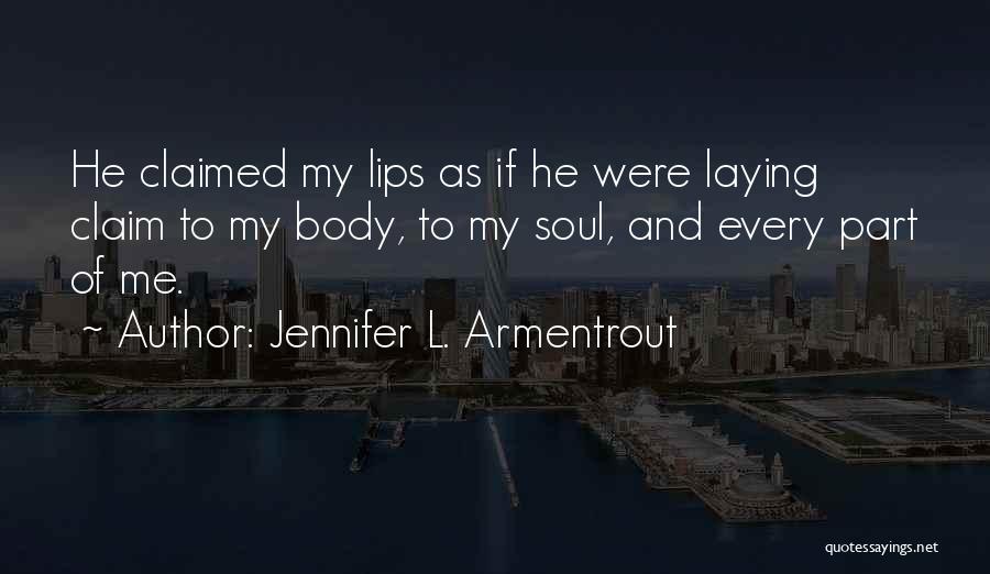 Jennifer L. Armentrout Quotes: He Claimed My Lips As If He Were Laying Claim To My Body, To My Soul, And Every Part Of