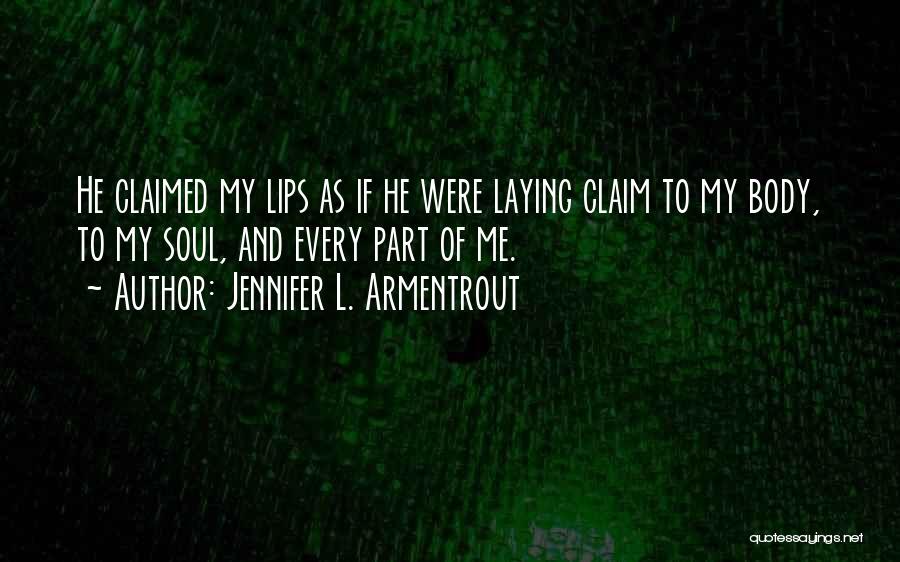 Jennifer L. Armentrout Quotes: He Claimed My Lips As If He Were Laying Claim To My Body, To My Soul, And Every Part Of