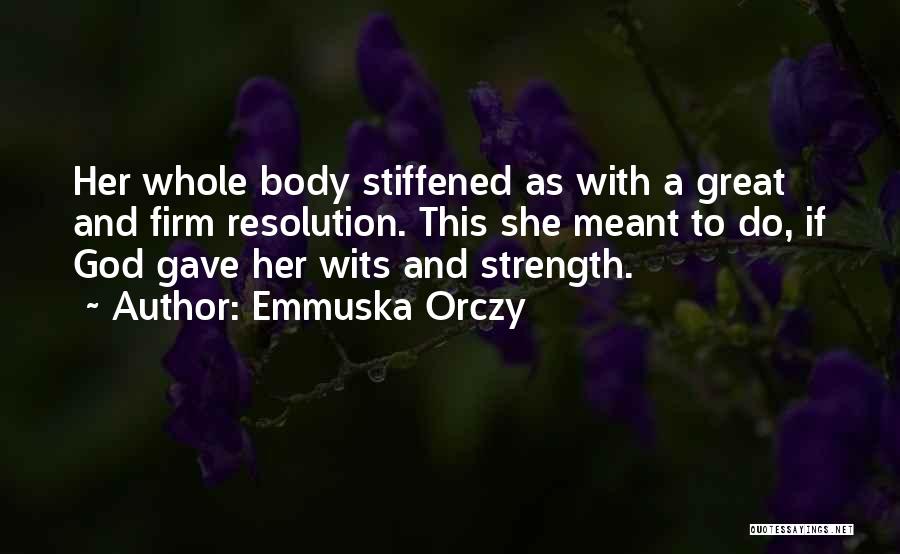 Emmuska Orczy Quotes: Her Whole Body Stiffened As With A Great And Firm Resolution. This She Meant To Do, If God Gave Her