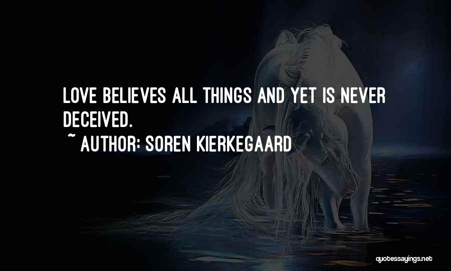 Soren Kierkegaard Quotes: Love Believes All Things And Yet Is Never Deceived.