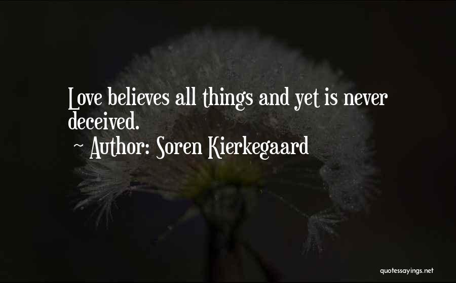 Soren Kierkegaard Quotes: Love Believes All Things And Yet Is Never Deceived.