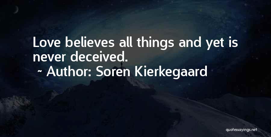 Soren Kierkegaard Quotes: Love Believes All Things And Yet Is Never Deceived.