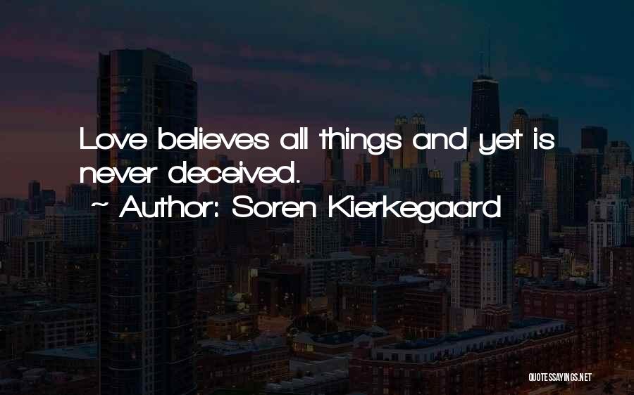 Soren Kierkegaard Quotes: Love Believes All Things And Yet Is Never Deceived.