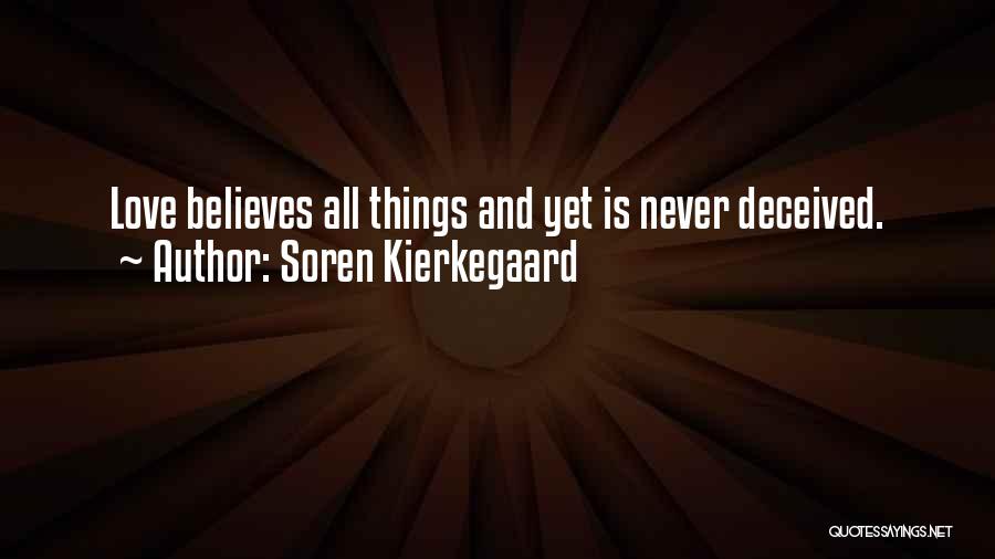 Soren Kierkegaard Quotes: Love Believes All Things And Yet Is Never Deceived.