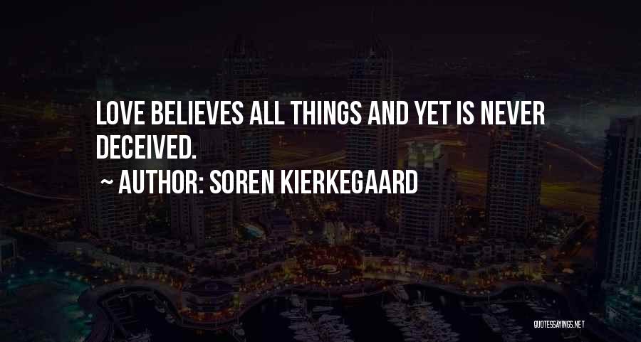 Soren Kierkegaard Quotes: Love Believes All Things And Yet Is Never Deceived.