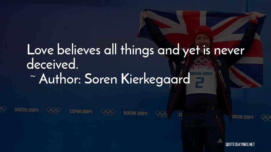 Soren Kierkegaard Quotes: Love Believes All Things And Yet Is Never Deceived.