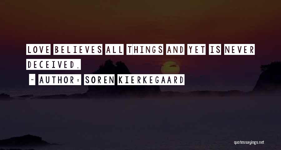 Soren Kierkegaard Quotes: Love Believes All Things And Yet Is Never Deceived.