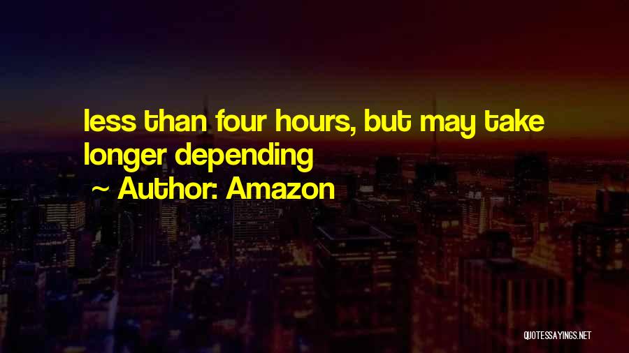 Amazon Quotes: Less Than Four Hours, But May Take Longer Depending