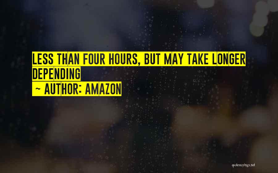 Amazon Quotes: Less Than Four Hours, But May Take Longer Depending