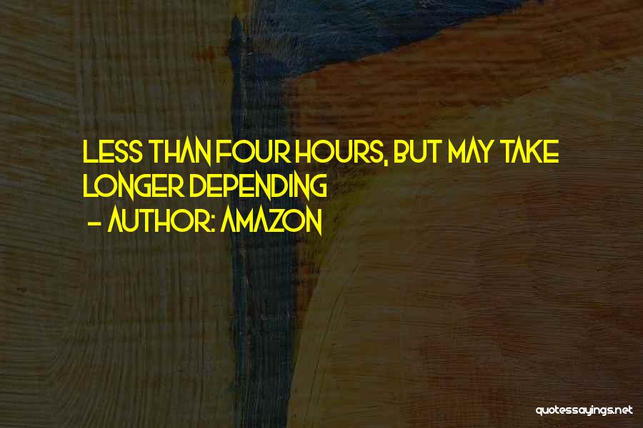 Amazon Quotes: Less Than Four Hours, But May Take Longer Depending
