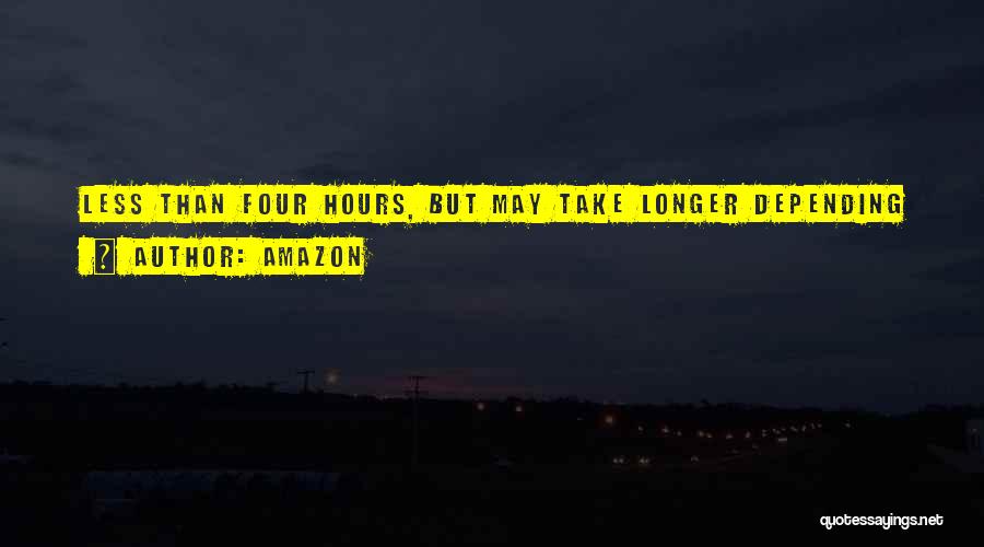 Amazon Quotes: Less Than Four Hours, But May Take Longer Depending