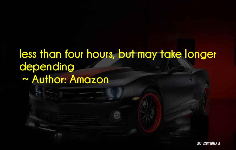 Amazon Quotes: Less Than Four Hours, But May Take Longer Depending