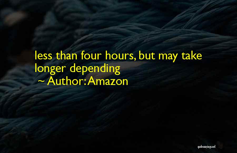 Amazon Quotes: Less Than Four Hours, But May Take Longer Depending