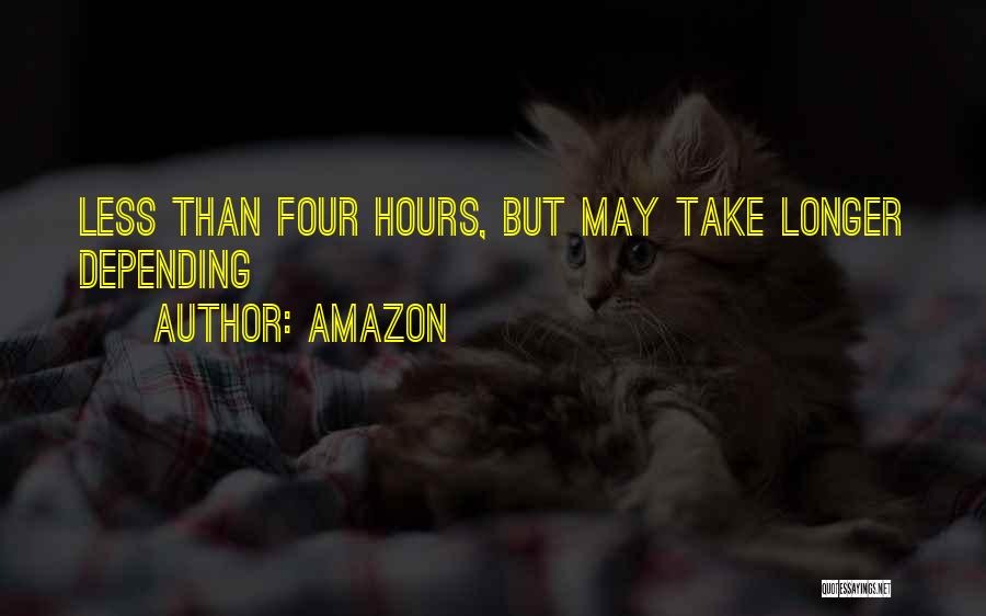 Amazon Quotes: Less Than Four Hours, But May Take Longer Depending