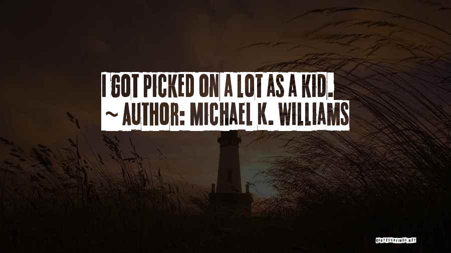 Michael K. Williams Quotes: I Got Picked On A Lot As A Kid.