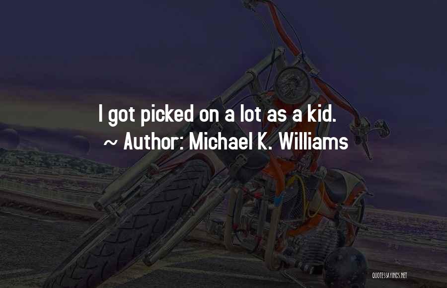 Michael K. Williams Quotes: I Got Picked On A Lot As A Kid.