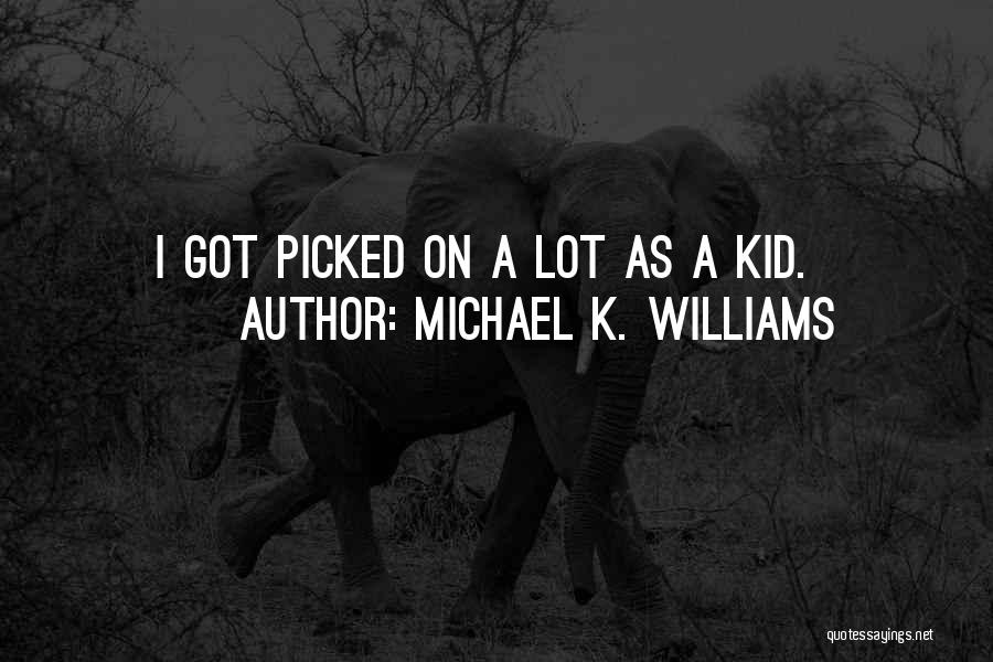 Michael K. Williams Quotes: I Got Picked On A Lot As A Kid.