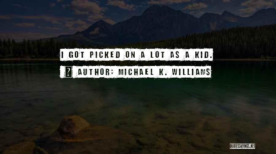 Michael K. Williams Quotes: I Got Picked On A Lot As A Kid.