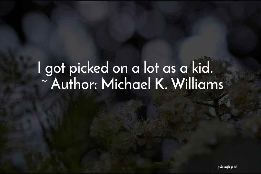 Michael K. Williams Quotes: I Got Picked On A Lot As A Kid.