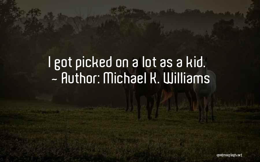 Michael K. Williams Quotes: I Got Picked On A Lot As A Kid.