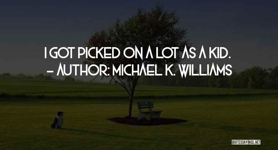 Michael K. Williams Quotes: I Got Picked On A Lot As A Kid.