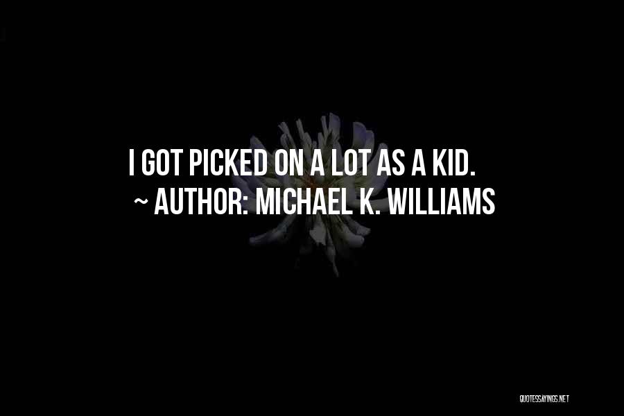 Michael K. Williams Quotes: I Got Picked On A Lot As A Kid.