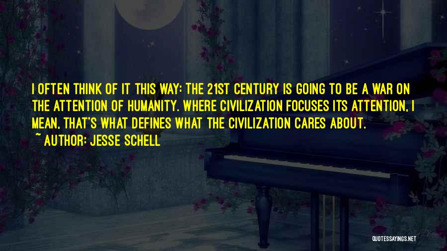 Jesse Schell Quotes: I Often Think Of It This Way: The 21st Century Is Going To Be A War On The Attention Of